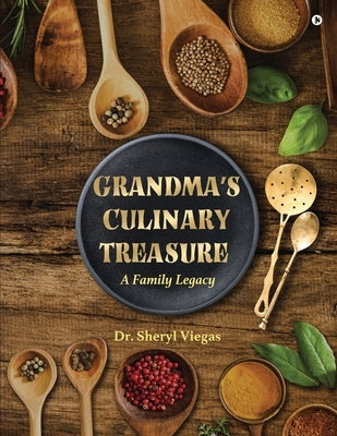Grandma's Culinary Treasure: A Family Legacy by Dr Sheryl Viegas