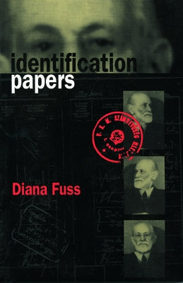 Identification Papers: Readings on Psychoanalysis, Sexuality, and Culture by Fuss, Diana