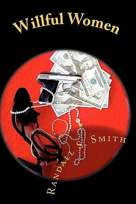Willful Women: ***Stories*** by Smith, Randall S.
