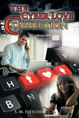 The Cyber Love Connection by Fletcher, S. M.
