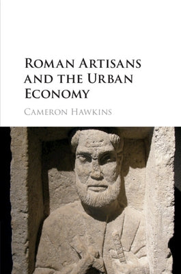 Roman Artisans and the Urban Economy by Hawkins, Cameron
