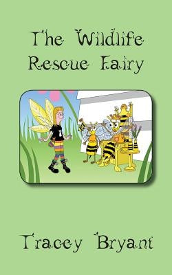 The Wildlife Rescue Fairy by Bryant, Tracey
