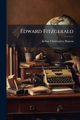 Edward Fitzgerald by Benson, Arthur Christopher