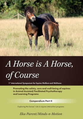 A Horse is a Horse, of Course!?: 1st International Symposium for Equine Welfare and Wellness by Lundgren, Katarina
