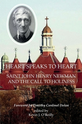 Heart Speaks to Heart: Saint John Henry Newman and the Call to Holiness by O'Reilly, Kevin