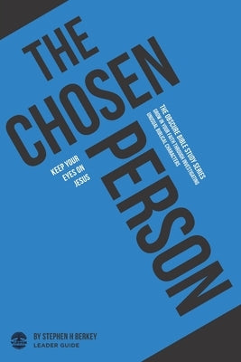 The Chosen Person: Keep your eyes on Jesus - Leader Guide by Berkey, Stephen H.
