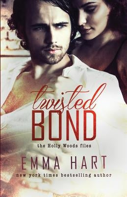 Twisted Bond (Holly Woods Files, #1) by Hart, Emma