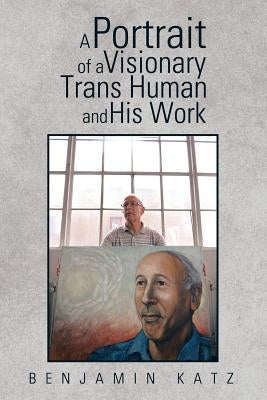 A Portrait of a Visionary Trans Human and His Work by Katz, Benjamin