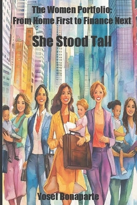 She Stood Tall: The Women Portfolio: From Home First to Finance Next by Bonaparte, Yosef