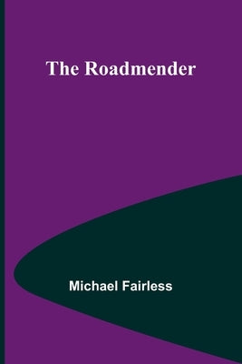 The Roadmender by Fairless, Michael
