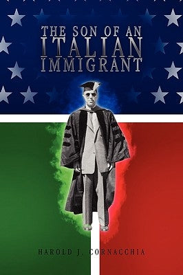 The Son of an Italian Immigrant by Cornacchia, Harold J.