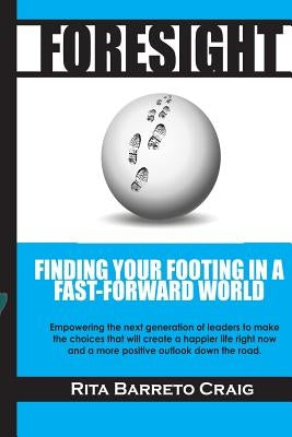 Foresight: Finding Your Footing in a Fast-Forward World by Craig, Rita Barreto
