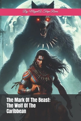 The Mark Of The Beast: Full Series by Turpo Rivas, Miguel A.