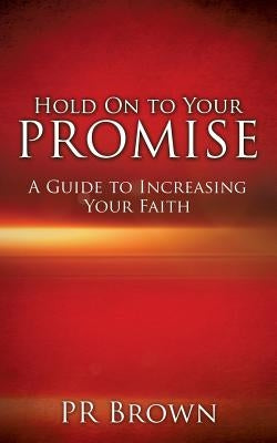 Hold On to Your Promise by Brown, Pr