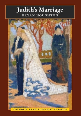 Judith's Marriage (Catholic Traditionalist Classics) by Houghton, Bryan