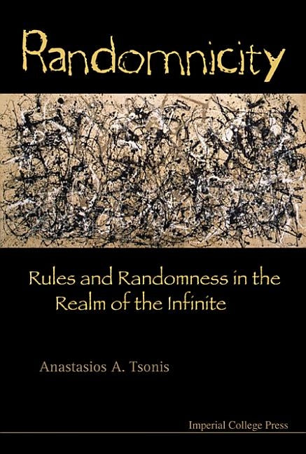 Randomnicity: Rules and Randomness in the Realm of the Infinite by Tsonis, Anastasios a.