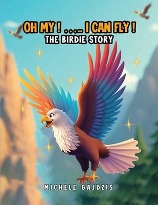 Oh My I Can Fly: The Birdie Story by Gajdzis, Michele