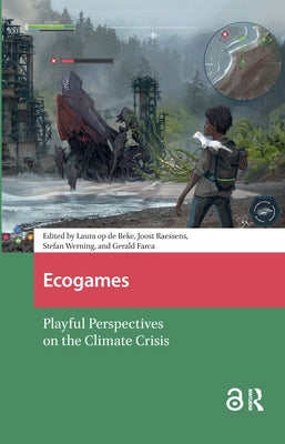 Ecogames: Playful Perspectives on the Climate Crisis by Beke, Laura