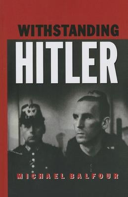 Withstanding Hitler by Balfour, Michael