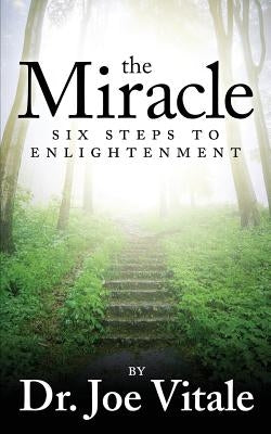 The Miracle: Six Steps to Enlightenment by Vitale, Joe