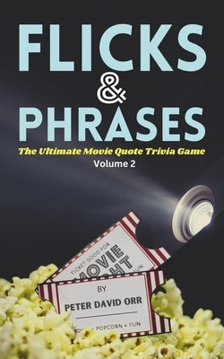 Flicks & Phrases: The Ultimate Movie Quote Trivia Game, Volume 2 by Orr, Peter David