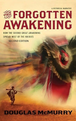 The Forgotten Awakening: How the Second Great Awakening Spread West of the Rockies (Second Edition) by McMurry, Douglas