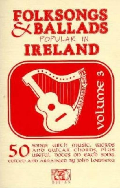 Folksongs: Ballads Popular in Ireland by Loesberg, John