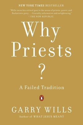 Why Priests?: A Failed Tradition by Wills, Garry