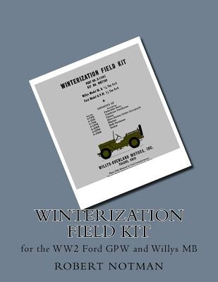 Winterization Field Kit: for the WW2 Ford GPW and Willys MB by Notman, Robert V.