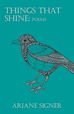 Things That Shine: Poems by Signer, Ariane
