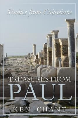 Treasures of Paul - Colossians by Chant, Ken