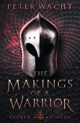 The Makings of a Warrior by Wacht, Peter