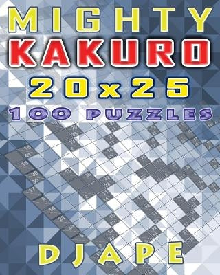 Mighty Kakuro: 100 puzzles 20x25 by Djape