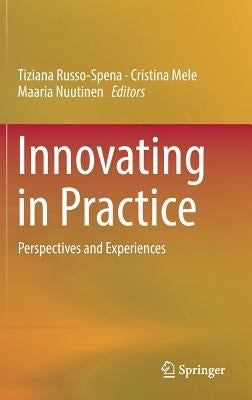 Innovating in Practice: Perspectives and Experiences by Russo-Spena, Tiziana