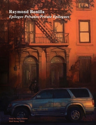 Raymond Bonilla: Epílogos Privados/Private Epilogues by Strong, Mark