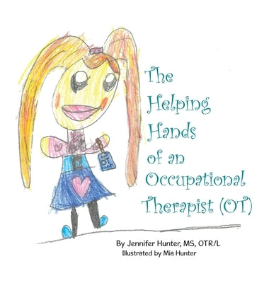 The Helping Hands of an Occupational Therapist (OT) by Hunter Otr/L, Jennifer
