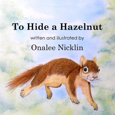 To Hide a Hazelnut by Nicklin, Onalee