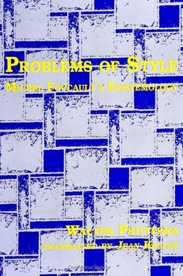 Problems of Style: Michel Foucault's Epistemology by Privitera, Walter