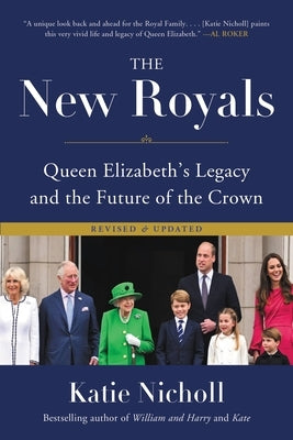 The New Royals: Queen Elizabeth's Legacy and the Future of the Crown by Nicholl, Katie