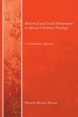 Historical and Social Dimensions in African Christian Theology by Maina, Wilson Muoha