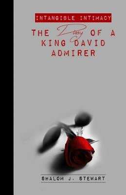 Intangible Intimacy: The Diary of a King David Admirer by Stewart, Shalom Joel