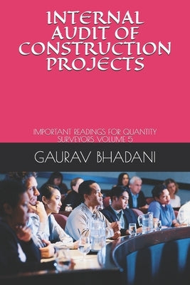 Internal Audit of Construction Projects: Important Readings for Quantity Surveyors Volume 5 by Bhadani, Gaurav