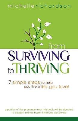 From Surviving to Thriving: 7 Simple Steps to Help You Live a Live You Love! by Richardson, Michelle