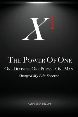 The Power of One: One Decision, One Phrase, One Man by Kramer, Sandi