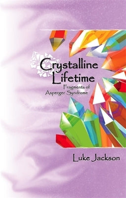 Crystalline Lifetime: Fragments of Asperger Syndrome by Jackson, Luke