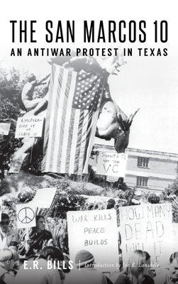 The San Marcos 10: An Antiwar Protest in Texas by Bills, E. R.