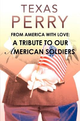 From America With Love: A Tribute To Our American Soldiers by Perry, Texas