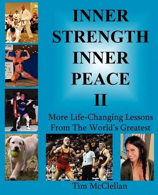 Inner Strength Inner Peace II - More Life-Changing Lessons from the World's Greatest by McClellan, Tim