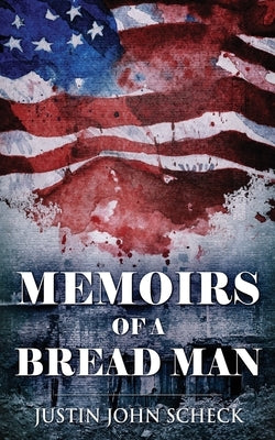 Memoirs Of A Bread Man by Scheck, Justin John