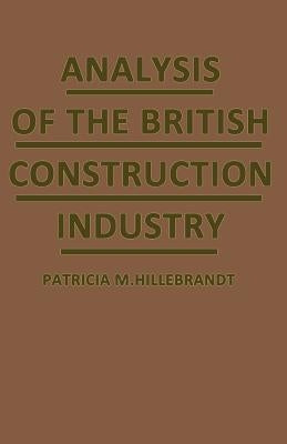 Analysis of the British Construction Industry by Hillebrandt, Patricia M.